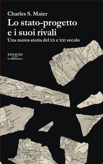 Lo stato-progetto e i suoi rivali. Una nuova storia del XX e XXI secolo - Charles S. Maier - Libro Einaudi 2024, La biblioteca | Libraccio.it
