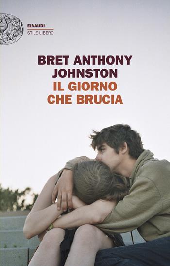 Il giorno che brucia - Bret Anthony Johnston - Libro Einaudi 2025, Einaudi. Stile libero big | Libraccio.it