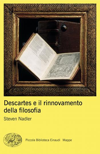 Descartes e il rinnovamento della filosofia - Steven Nadler - Libro Einaudi 2024, Piccola biblioteca Einaudi. Mappe | Libraccio.it