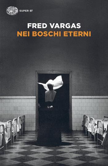 Nei boschi eterni. I casi del commissario Adamsberg. Vol. 5 - Fred Vargas - Libro Einaudi 2024, Super ET | Libraccio.it
