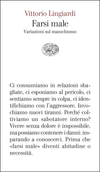 Farsi male. Variazioni sul masochismo - Vittorio Lingiardi - Libro Einaudi 2025, Vele | Libraccio.it