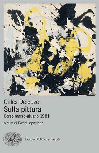 Sulla pittura. Corso marzo-giugno 1981 - Gilles Deleuze - Libro Einaudi 2024, Piccola biblioteca Einaudi. Big | Libraccio.it