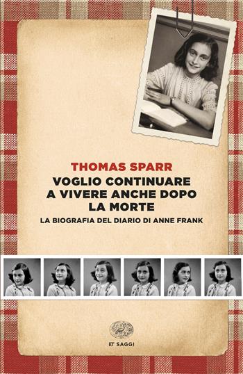Voglio continuare a vivere anche dopo la morte. La biografia del diario di Anne Frank - Thomas Sparr - Libro Einaudi 2026, Einaudi tascabili. Saggi | Libraccio.it