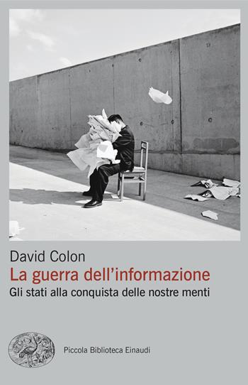 La guerra dell'informazione. Gli stati alla conquista delle nostre menti - David Colon - Libro Einaudi 2024, Piccola biblioteca Einaudi. Big | Libraccio.it