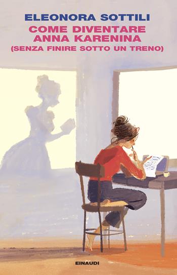 Come diventare Anna Karenina (senza finire sotto un treno) - Eleonora Sottili - Libro Einaudi 2024, I coralli | Libraccio.it