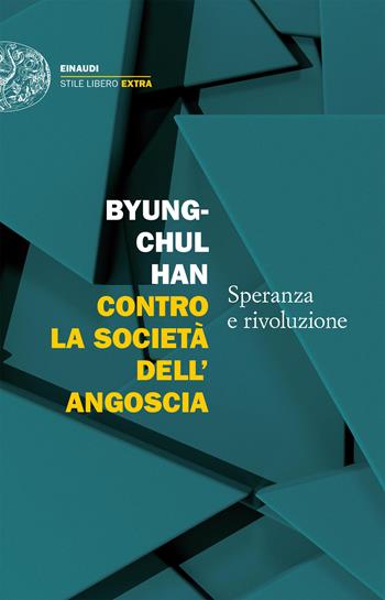 Contro la società dell'angoscia. Speranza e rivoluzione - Byung-Chul Han - Libro Einaudi 2025, Einaudi. Stile libero extra | Libraccio.it