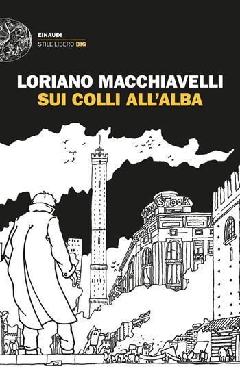 Sui colli all'alba - Loriano Macchiavelli - Libro Einaudi 2024, Einaudi. Stile libero big | Libraccio.it