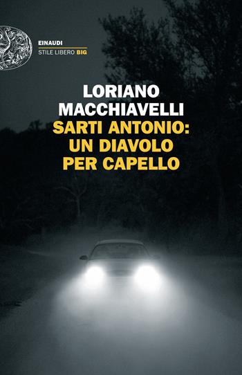 Sarti Antonio: un diavolo per capello - Loriano Macchiavelli - Libro Einaudi 2024, Einaudi. Stile libero big | Libraccio.it
