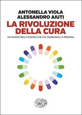 La rivoluzione della cura. Un viaggio nella scienza che sta cambiando la medicina