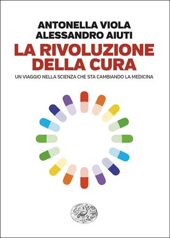 La rivoluzione della cura. Un viaggio nella scienza che sta cambiando la medicina - Antonella Viola, Alessandro Aiuti - Libro Einaudi 2025, Einaudi. Passaggi | Libraccio.it