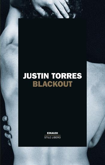 Blackout. Ediz. italiana - Justin Torres - Libro Einaudi 2025, Einaudi. Stile libero | Libraccio.it