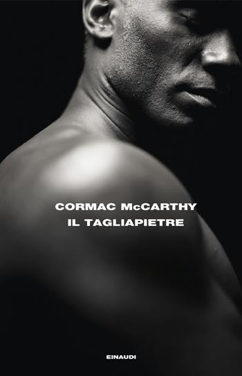 Il tagliapietre - Cormac McCarthy - Libro Einaudi 2025, Supercoralli | Libraccio.it