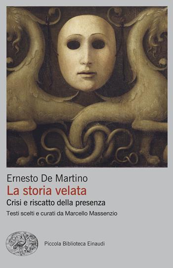 La storia velata. Crisi e riscatto della presenza - Ernesto De Martino - Libro Einaudi 2025, Piccola biblioteca Einaudi. Big | Libraccio.it