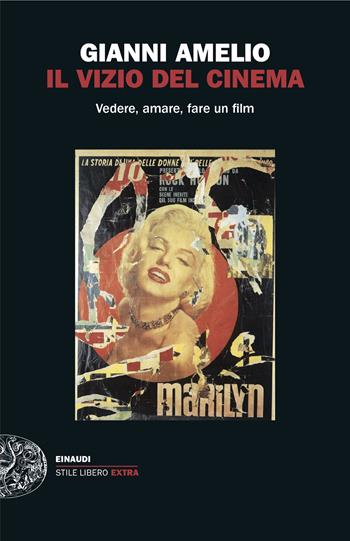 Il vizio del cinema. Vedere, amare, fare un film - Gianni Amelio - Libro Einaudi 2024, Einaudi. Stile libero extra | Libraccio.it