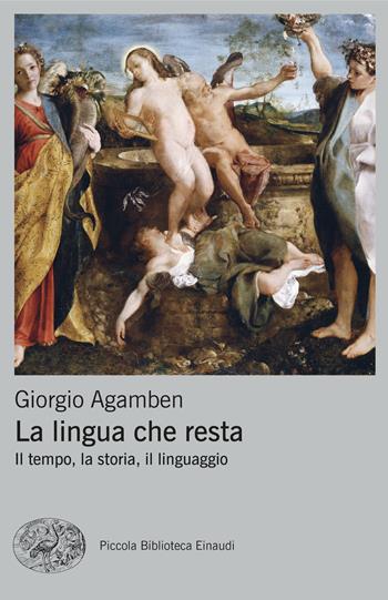La lingua che resta. Il tempo, la storia, il linguaggio - Giorgio Agamben - Libro Einaudi 2024, Piccola biblioteca Einaudi. Big | Libraccio.it