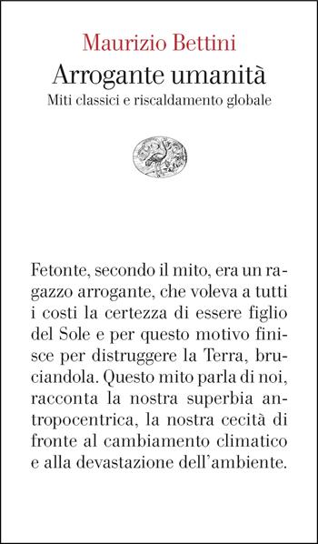 Arrogante umanità. Miti classici e riscaldamento globale - Maurizio Bettini - Libro Einaudi 2025, Vele | Libraccio.it