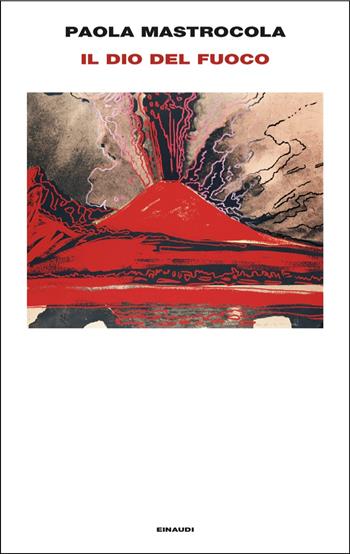 Il dio del fuoco - Paola Mastrocola - Libro Einaudi 2024, Supercoralli | Libraccio.it