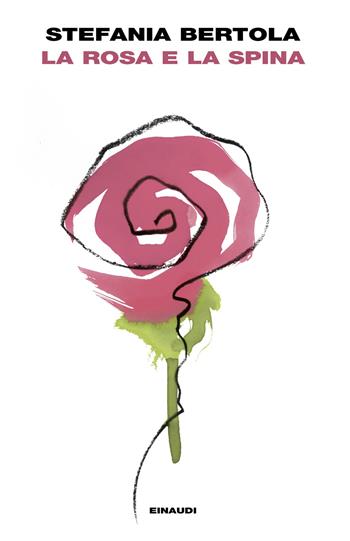 La rosa e la spina - Stefania Bertola - Libro Einaudi 2025, I coralli | Libraccio.it