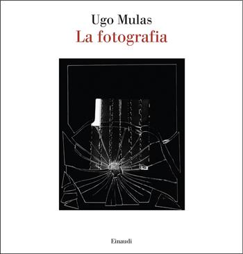 La fotografia - Ugo Mulas - Libro Einaudi 2025, Saggi | Libraccio.it