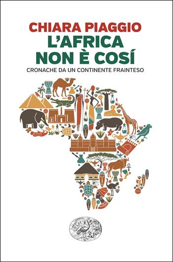 L'Africa non è così. Cronache da un continente frainteso - Chiara Piaggio - Libro Einaudi 2025, Einaudi. Passaggi | Libraccio.it