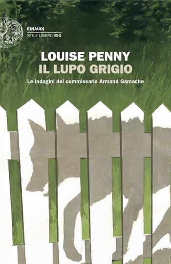 Il lupo grigio. Le indagini del commissario Armand Gamache - Louise Penny - Libro Einaudi 2024, Einaudi. Stile libero big | Libraccio.it