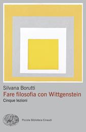 Fare filosofia con Wittgenstein. Cinque lezioni