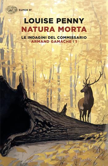 Natura morta. Le indagini del commissario Armand Gamache. Vol. 1 - Louise Penny - Libro Einaudi 2024, Super ET | Libraccio.it