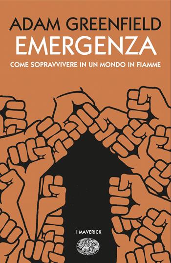 Emergenza. Come sopravvivere in un mondo in fiamme - Adam Greenfield - Libro Einaudi 2024, Piccola biblioteca Einaudi. Big | Libraccio.it