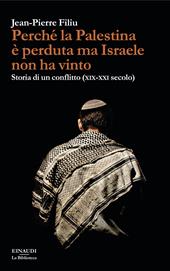 Perché la Palestina è perduta ma Israele non ha vinto. Storia di un conflitto (XIX-XXI secolo)