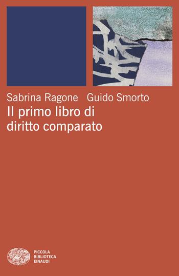 Il primo libro di diritto comparato - Sabrina Ragone, Guido Smorto - Libro Einaudi 2025, Piccola biblioteca Einaudi. Mappe | Libraccio.it