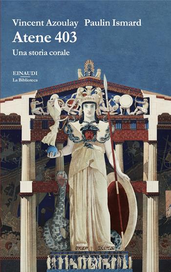 Atene 403. Una storia corale - Vincent Azoulay, Paulin Ismard - Libro Einaudi 2025, La biblioteca | Libraccio.it