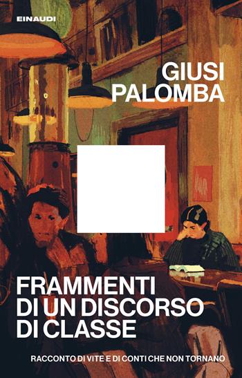 Frammenti di un discorso di classe. Racconto di vite e di conti che non tornano - Giusi Palomba - Libro Einaudi 2026, Maverick | Libraccio.it