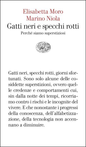 Gatti neri e specchi rotti. Perché siamo superstiziosi - Elisabetta Moro, Marino Niola - Libro Einaudi 2025, Vele | Libraccio.it