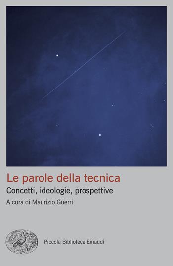 Le parole della tecnica. Concetti, ideologie, prospettive  - Libro Einaudi 2025, Piccola biblioteca Einaudi. Big | Libraccio.it