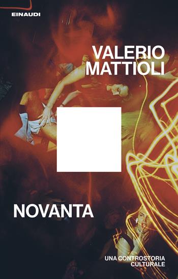 Novanta. Una controstoria culturale - Valerio Mattioli - Libro Einaudi 2025, Maverick | Libraccio.it