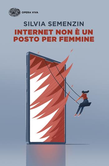 Internet non è un posto per femmine - Silvia Semenzin - Libro Einaudi 2026, Opera viva | Libraccio.it