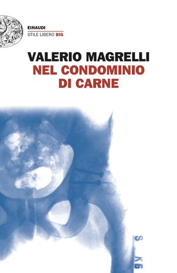 Nel condominio di carne - Valerio Magrelli - Libro Einaudi 2024, Einaudi. Stile libero | Libraccio.it