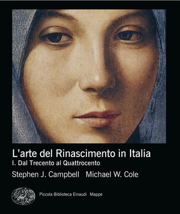 L'arte del Rinascimento in Italia. Vol. 1: Dalle origini al Cinquecento - Stephen J. Campbell, Michael W. Cole - Libro Einaudi 2025, Piccola biblioteca Einaudi. Mappe | Libraccio.it