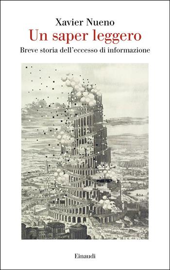Un saper leggero. Breve storia dell'eccesso di informazione - Xavier Nueno - Libro Einaudi 2026, Saggi | Libraccio.it
