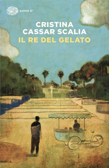 Il Re del gelato - Cristina Cassar Scalia - Libro Einaudi 2025, Super ET | Libraccio.it