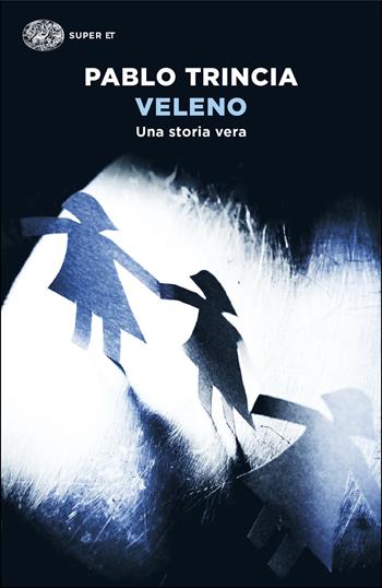 Veleno. Una storia vera - Pablo Trincia - Libro Einaudi 2025, Super ET | Libraccio.it