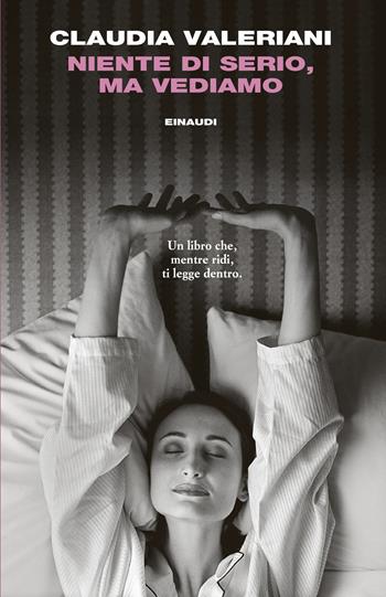 Niente di serio, ma vediamo - Claudia Valeriani - Libro Einaudi 2025, I coralli | Libraccio.it