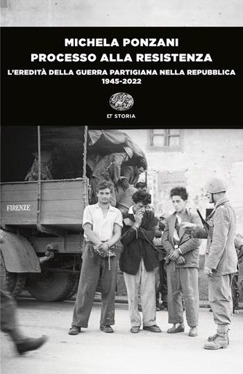 Processo alla Resistenza. L’eredità della guerra partigiana nella Repubblica (1945-2022) - Michela Ponzani - Libro Einaudi 2025, Einaudi tascabili. Storia | Libraccio.it