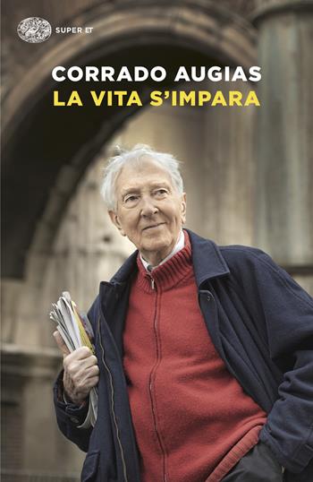 La vita s'impara - Corrado Augias - Libro Einaudi 2025, Super ET | Libraccio.it