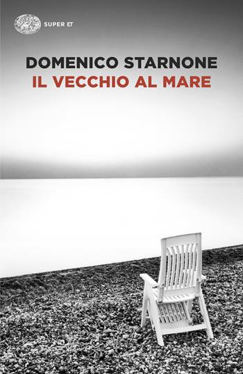 Il vecchio al mare - Domenico Starnone - Libro Einaudi 2025, Super ET | Libraccio.it