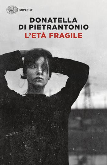 L'età fragile - Donatella Di Pietrantonio - Libro Einaudi 2026, Super ET | Libraccio.it