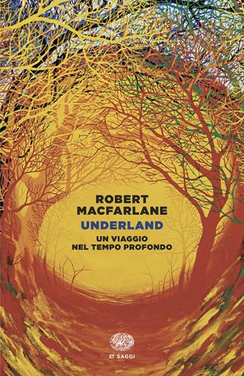 Underland - Robert Macfarlane - Libro Einaudi 2025, Einaudi tascabili. Saggi | Libraccio.it