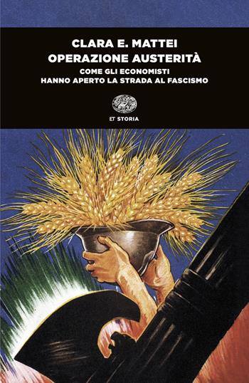 Operazione austerità. Come gli economisti hanno aperto la strada al fascismo - Clara E. Mattei - Libro Einaudi 2025, Einaudi tascabili. Saggi | Libraccio.it