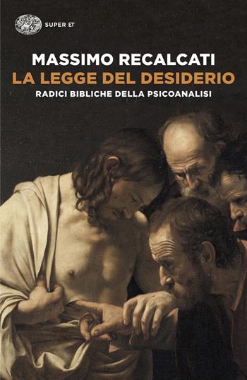 La legge del desiderio. Radici bibliche della psicoanalisi - Massimo Recalcati - Libro Einaudi 2025, Super ET | Libraccio.it