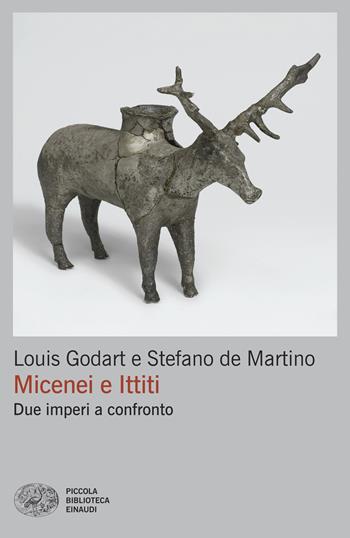 Micenei e Ittiti. Due imperi a confronto - Louis Godart, Stefano De Martino - Libro Einaudi 2025, Piccola biblioteca Einaudi. Big | Libraccio.it